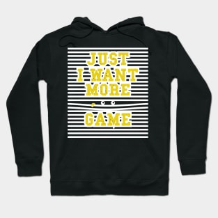 just I want more game Hoodie